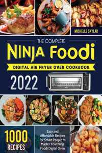 The Complete Ninja Foodi Digital Air Fryer Oven Cookbook: 1000 Easy and Affordable Recipes for Smart People to Master Your Ninja Foodi Digital Oven