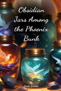 Obsidian Jars Among the Phoenix Bunk