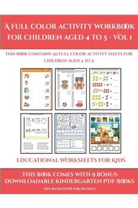 Educational Worksheets for Kids (A full color activity workbook for children aged 4 to 5 - Vol 1)
