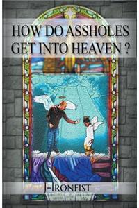 How Do Assholes Get Into Heaven?