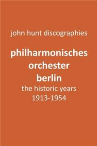 Philharmonisches Orchester Berlin, the historic years, 1913-1954. (Berlin Philharmonic Orchestra).