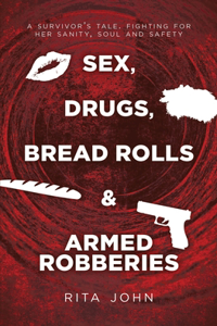 Sex, Drugs, Bread Rolls & Armed Robberies