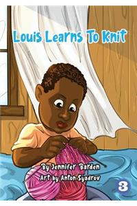 Louis Learns To Knit