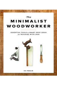 Minimalist Woodworker: Essential Tools and Smart Shop Ideas for Building with Less