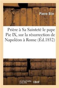 Prière À Sa Sainteté Le Pape Pie IX, Sur La Résurrection de Napoléon À Rome