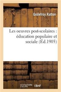 Les Oeuvres Post-Scolaires: Éducation Populaire Et Sociale