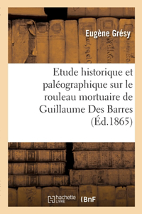 Etude historique et paléographique sur le rouleau mortuaire de Guillaume Des Barres