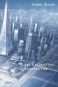 Les Racines du Labyrinthe Tome 2 Dualité éclairée