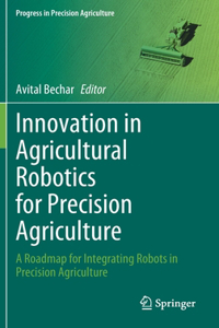 Innovation in Agricultural Robotics for Precision Agriculture