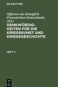 Denkwürdigkeiten Für Die Kriegskunst Und Kriegsgeschichte. Heft 4