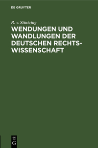 Wendungen Und Wandlungen Der Deutschen Rechtswissenschaft: Rede Zur Säcularfeier Des Geburtstages Friedrich Carl Von Savigny's Am 21. Februar 1879