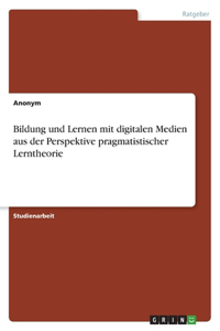 Bildung und Lernen mit digitalen Medien aus der Perspektive pragmatistischer Lerntheorie