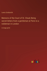 Memoirs of the Court of St. Cloud; Being secret letters from a gentleman at Paris to a nobleman in London