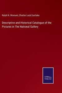 Descriptive and Historical Catalogue of the Pictures in The National Gallery