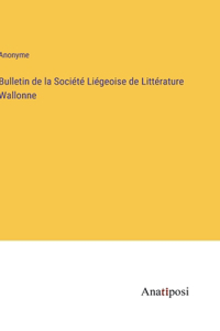 Bulletin de la Société Liégeoise de Littérature Wallonne