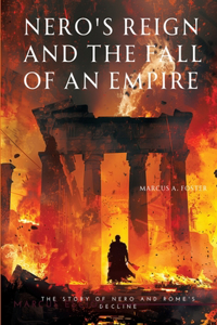 Nero's Reign and the Fall of an Empire