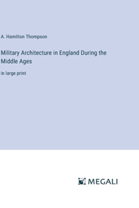 Military Architecture in England During the Middle Ages