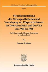 Steuerlastgestaltung Der Aktiengesellschaften Und Veranlagung Zur Korperschaftsteuer Im Deutschen Reich Und Den USA Von 1918 Bis 1936