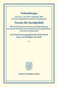 Verhandlungen Der Am 25., 26. Und 27. September 1899 in Breslau Abgehaltenen Generalversammlung Des Vereins Fur Socialpolitik Uber Die Hausindustrie Und Ihre Gesetzliche Regelung, Die Lage Des Hausiergewerbes: Und Die Entwicklungstendenzen Im Modernen Kleinhandel. Auf Grund Der Stenographischen Niederschrift Hrsg. Vom Standigen Ausschuss. (Schriften Des Ve