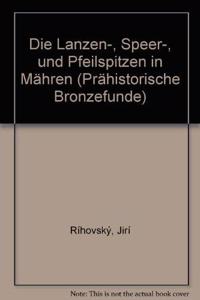 Die Lanzen-, Speer- Und Pfeilspitzen in Mahren