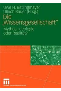 Die Wissensgesellschaft: Mythos, Ideologie Oder Realität?