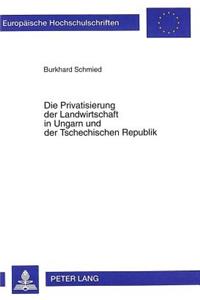 Die Privatisierung Der Landwirtschaft in Ungarn Und Der Tschechischen Republik