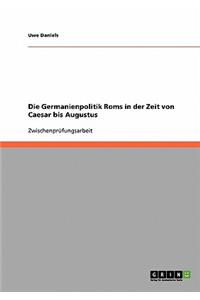 Germanienpolitik Roms in der Zeit von Caesar bis Augustus