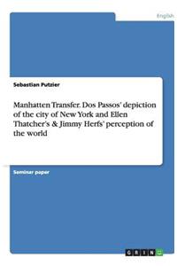 Manhatten Transfer. Dos Passos' depiction of the city of New York and Ellen Thatcher's & Jimmy Herfs' perception of the world