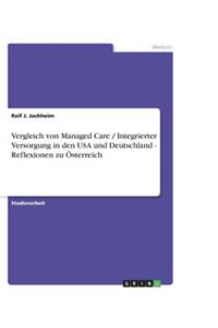 Vergleich von Managed Care / Integrierter Versorgung in den USA und Deutschland - Reflexionen zu Österreich
