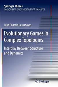 Evolutionary Games in Complex Topologies: Interplay Between Structure and Dynamics