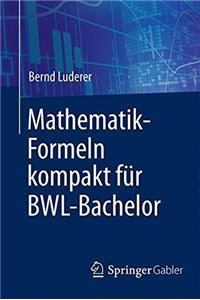 Mathematik-Formeln Kompakt Für Bwl-Bachelor