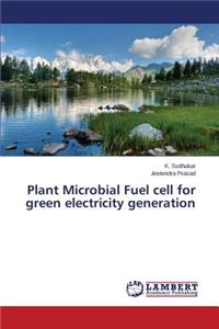 Plant Microbial Fuel Cell for Green Electricity Generation