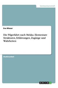 Pilgerfahrt nach Mekka. Elementare Strukturen, Erfahrungen, Zugänge und Wahrheiten