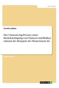 Der Outsourcing-Prozess unter Berücksichtigung von Chancen und Risiken anhand des Beispiels der Mustermann AG
