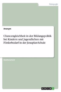 Chancengleichheit in der Bildungspolitik bei Kindern und Jugendlichen mit Förderbedarf in der Jenaplan-Schule