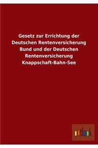 Gesetz Zur Errichtung Der Deutschen Rentenversicherung Bund Und Der Deutschen Rentenversicherung Knappschaft-Bahn-See