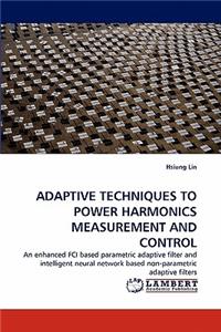 Adaptive Techniques to Power Harmonics Measurement and Control