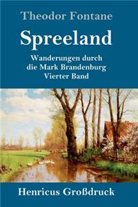 Spreeland (Großdruck): Wanderungen durch die Mark Brandenburg Vierter Band