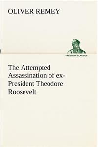 The Attempted Assassination of ex-President Theodore Roosevelt