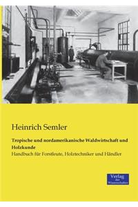 Tropische und nordamerikanische Waldwirtschaft und Holzkunde