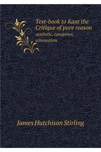 Text-Book to Kant the Critique of Pure Reason Aesthetic, Categories, Schematism