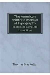 The American Printer a Manual of Typography Containing Complete Instructions