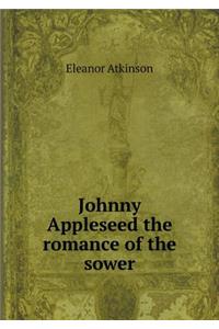 Johnny Appleseed the Romance of the Sower