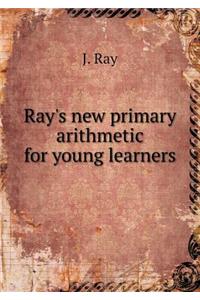 Ray's New Primary Arithmetic for Young Learners