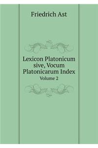 Lexicon Platonicum Sive, Vocum Platonicarum Index Volume 2