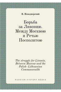 The Struggle for Livonia. Between Moscow and the Polish-Lithuanian Commonwealth