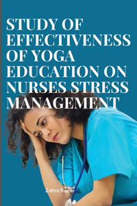 Effectiveness of yoga education on nurses stress management