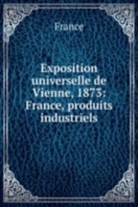Exposition universelle de Vienne, 1873: France, produits industriels