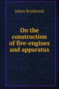 On the construction of fire-engines and apparatus