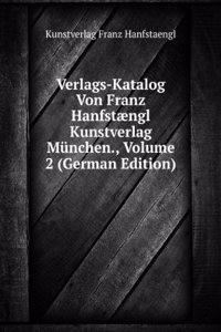 Verlags-Katalog Von Franz Hanfstaengl Kunstverlag Munchen., Volume 2 (German Edition)